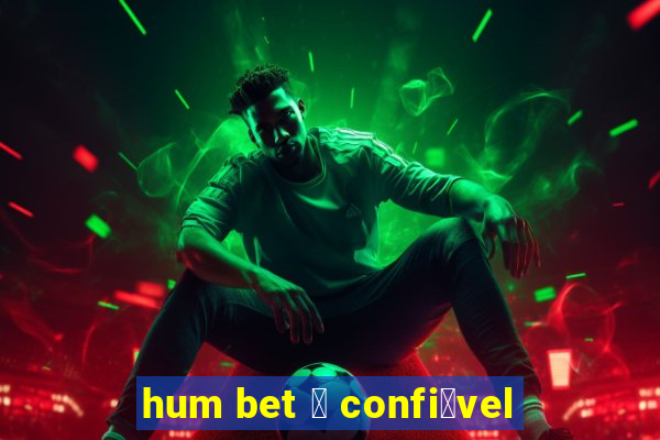 hum bet 茅 confi谩vel