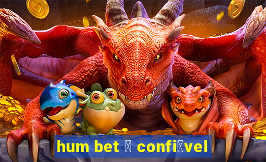 hum bet 茅 confi谩vel