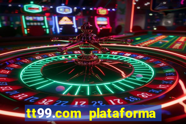 tt99.com plataforma de jogos