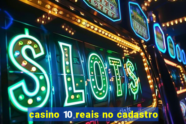 casino 10 reais no cadastro