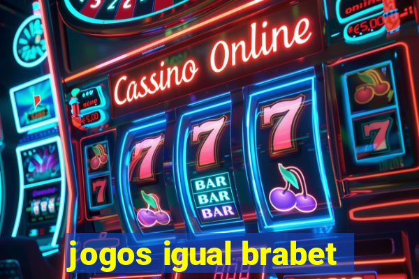 jogos igual brabet