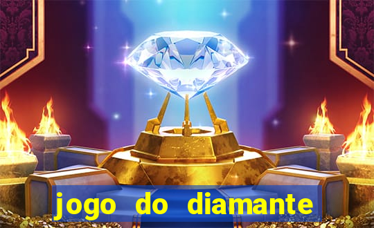 jogo do diamante para ganhar dinheiro