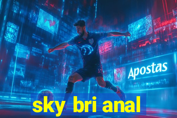 sky bri anal