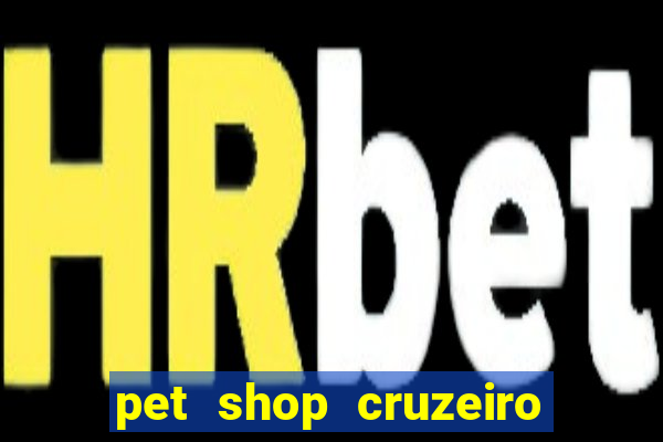 pet shop cruzeiro do sul