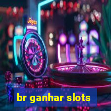 br ganhar slots