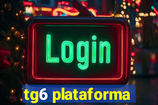 tg6 plataforma