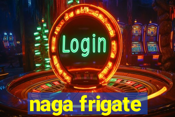 naga frigate