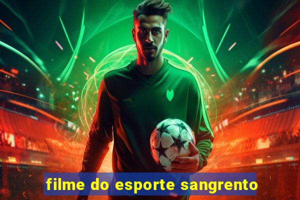 filme do esporte sangrento