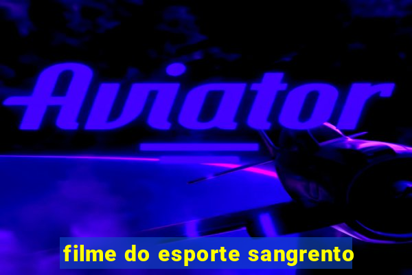 filme do esporte sangrento