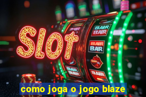 como joga o jogo blaze