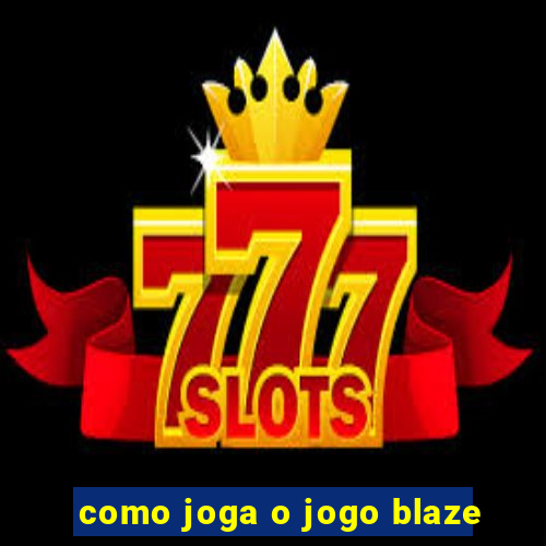 como joga o jogo blaze