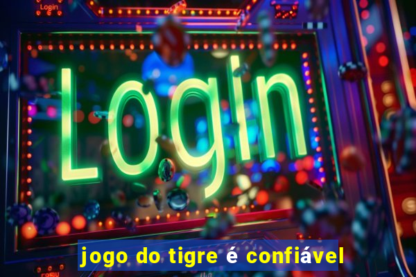 jogo do tigre é confiável