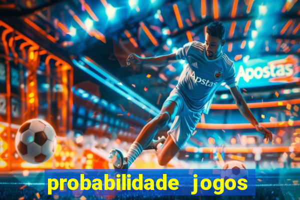 probabilidade jogos de hj