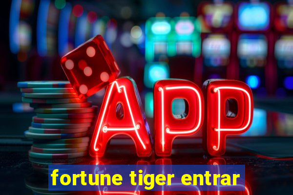 fortune tiger entrar