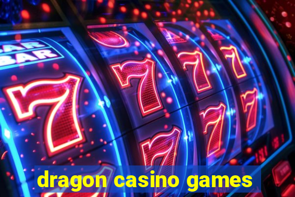 dragon casino games