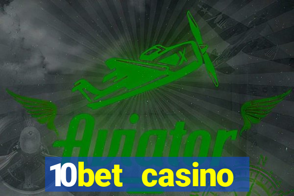 10bet casino welcome bonuses