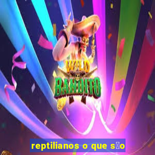 reptilianos o que s茫o