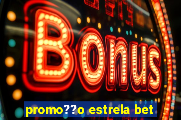 promo??o estrela bet