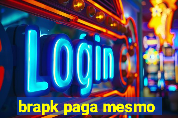 brapk paga mesmo