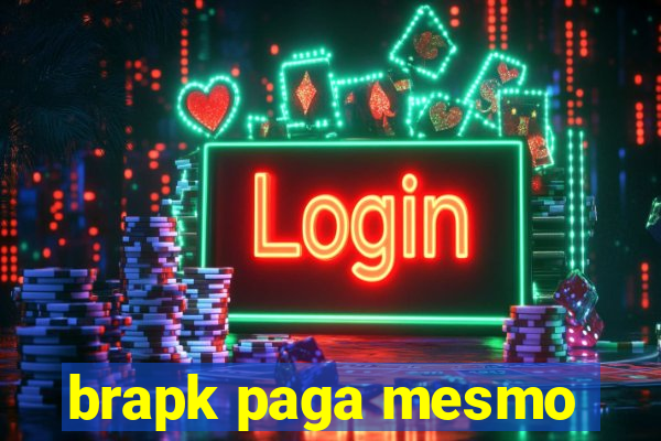 brapk paga mesmo