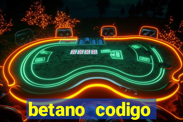 betano codigo promocional 5鈧?