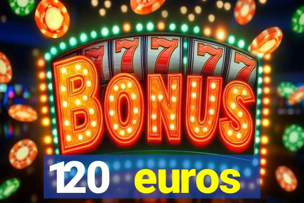 120 euros rembourses casino