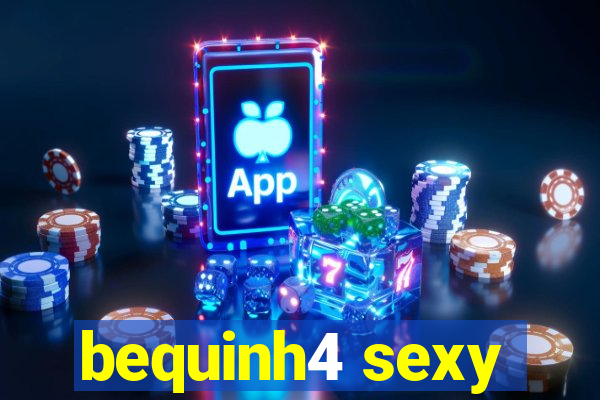 bequinh4 sexy