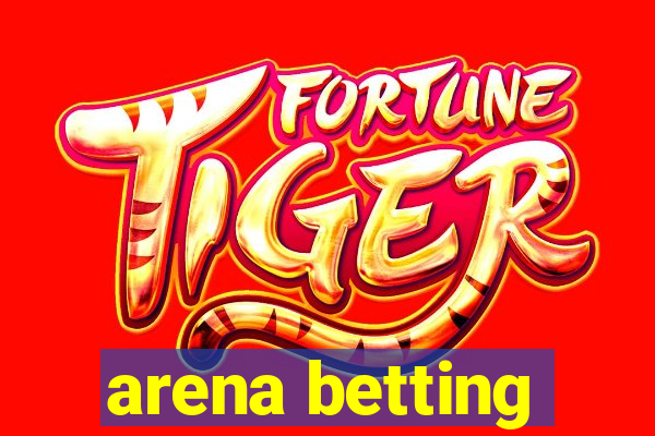 arena betting