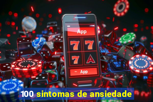 100 sintomas de ansiedade