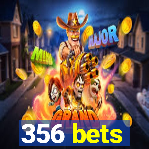 356 bets