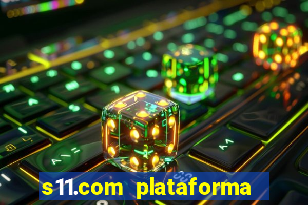 s11.com plataforma de jogos