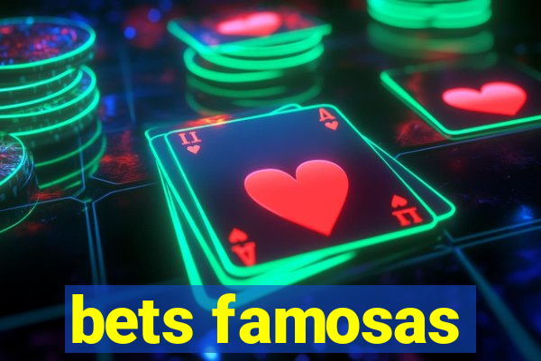 bets famosas