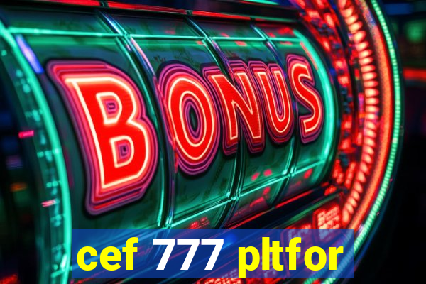 cef 777 pltfor