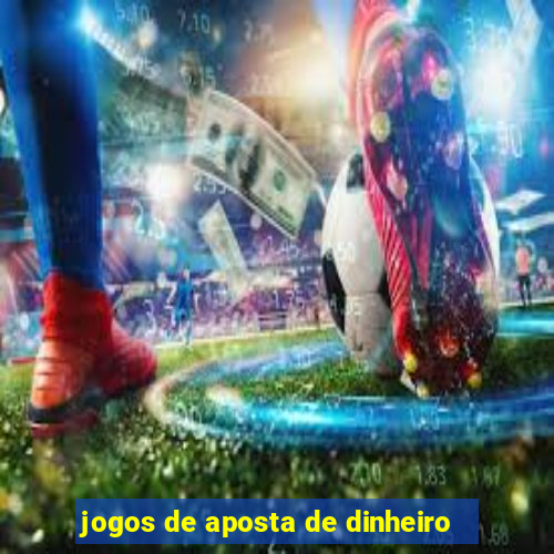 jogos de aposta de dinheiro