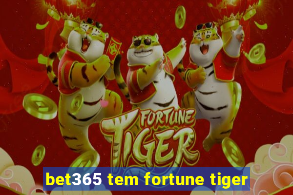 bet365 tem fortune tiger