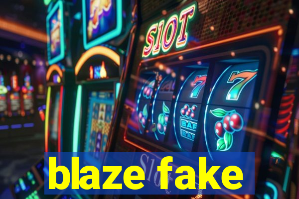 blaze fake