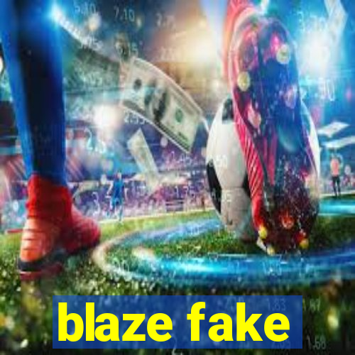 blaze fake