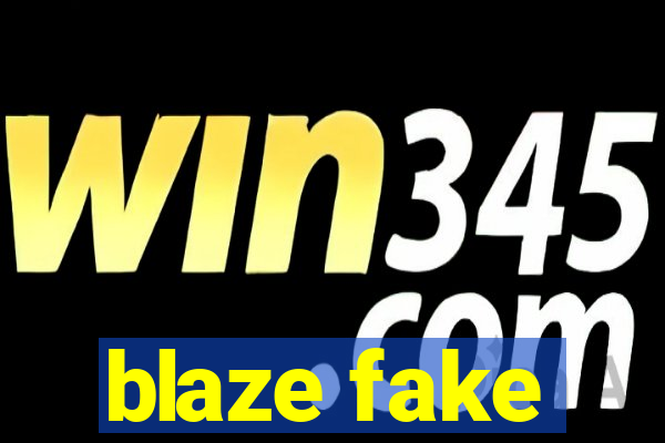 blaze fake