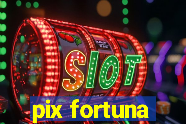 pix fortuna