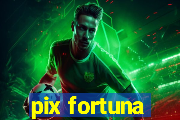 pix fortuna