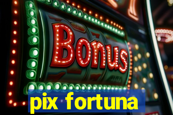 pix fortuna