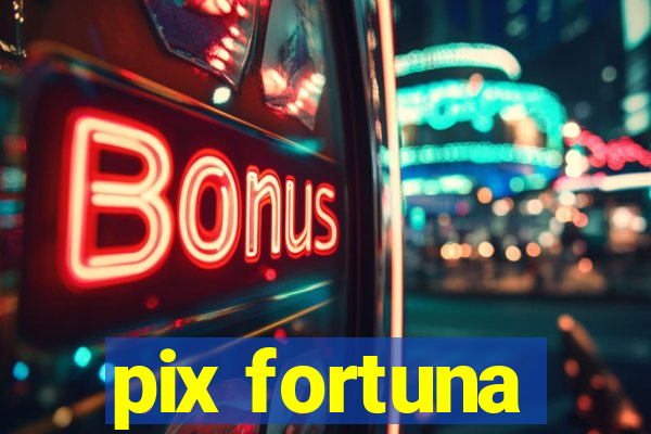 pix fortuna