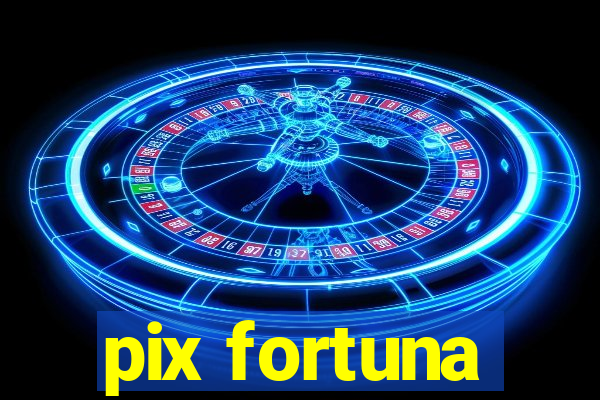 pix fortuna