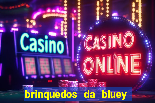 brinquedos da bluey e bingo