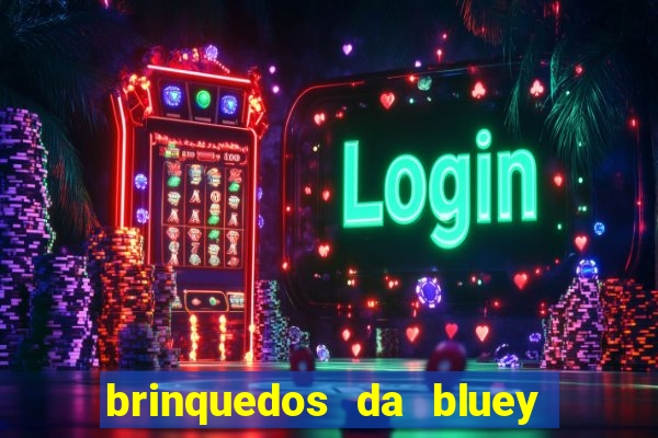 brinquedos da bluey e bingo