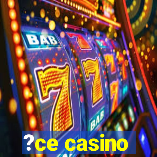 ?ce casino