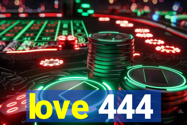 love 444