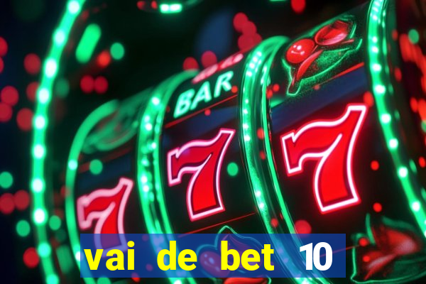 vai de bet 10 reais no cadastro