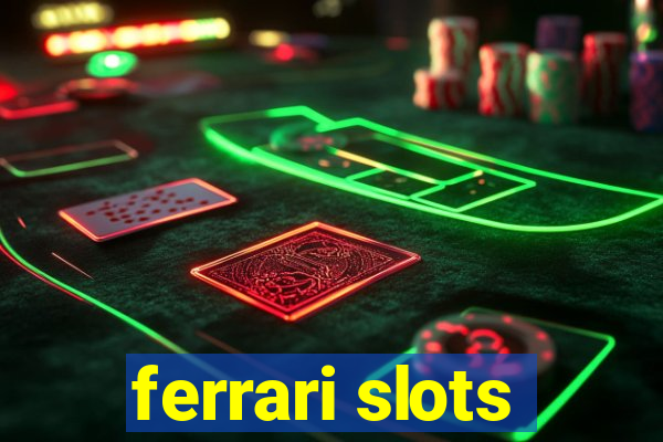 ferrari slots