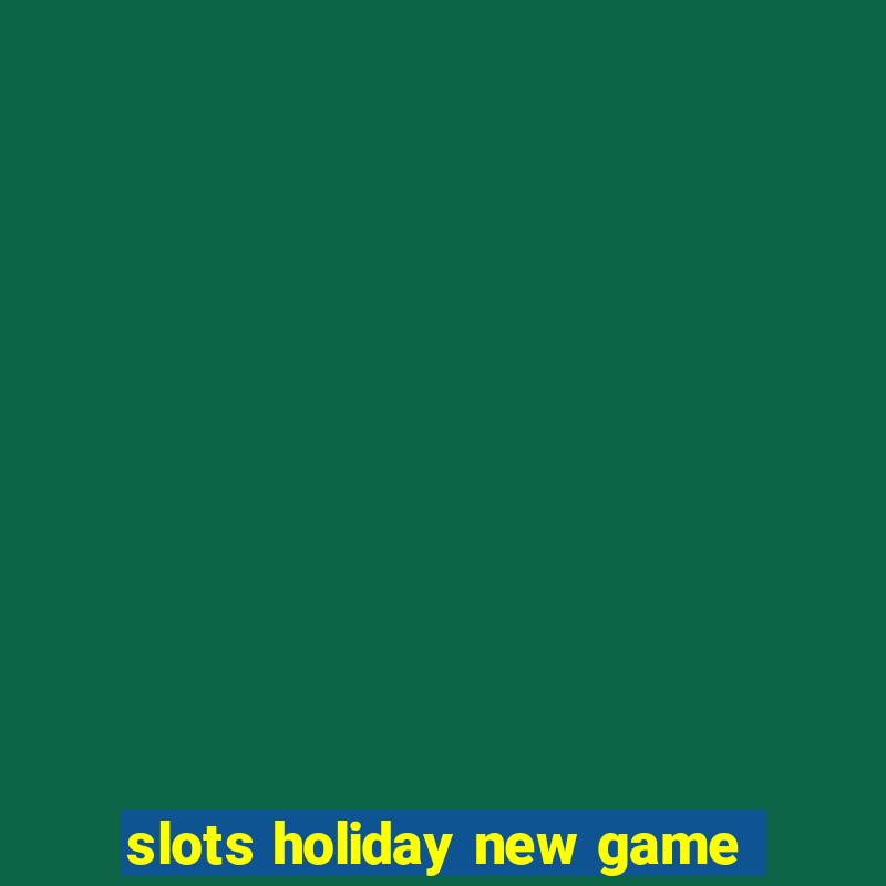 slots holiday new game